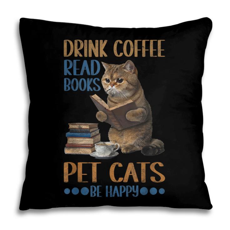 Drink Coffee Read Books Pet Cats Be Happy Bookworm Pillowcase