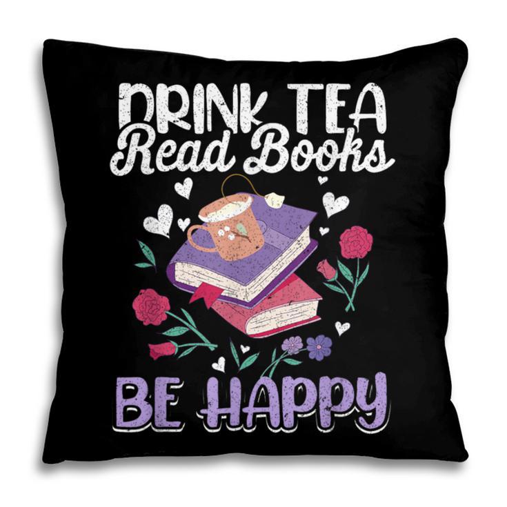 Drink Tea Read Books Be Happy Book Lover Reading Pillowcase Drink Tea Read Books Be Happy Book Lover Reading Pillowcase