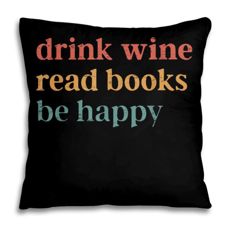 Drink Wine Read Books Be Happy Book Lover Bookish Pillowcase