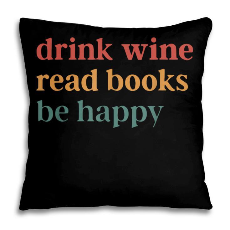 Drink Wine Read Books Be Happy Pillowcase