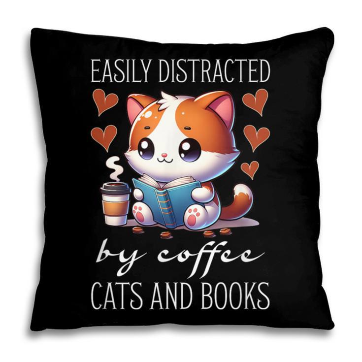 Easily Distracted By Coffee Cats And Books Pillowcase