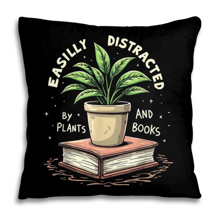 Easily Distracted By Plants And Books Pillowcase