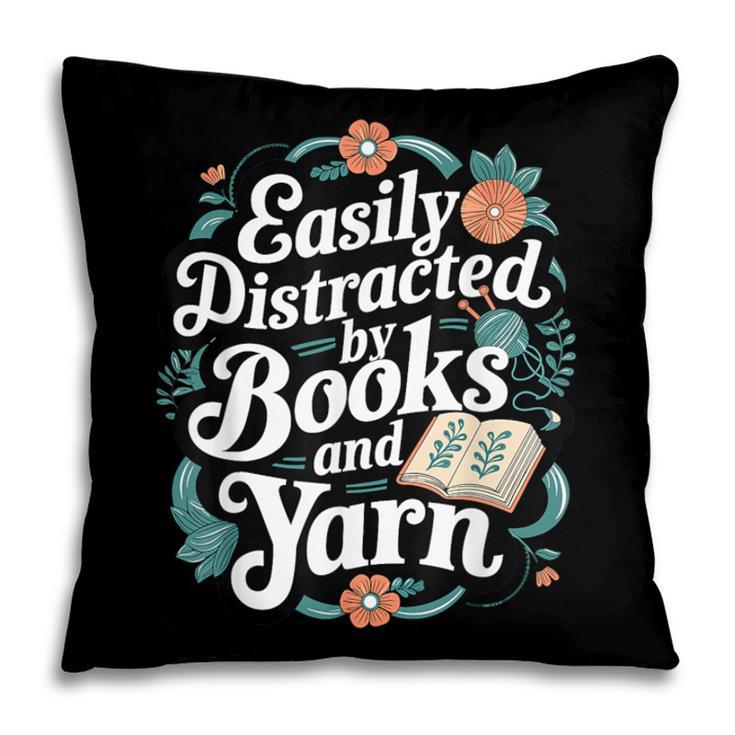 Easily Distracted By Yarn And Books Pillowcase