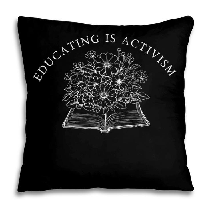 Educating Is Activism Social Education Teacher Book Flower Pillowcase