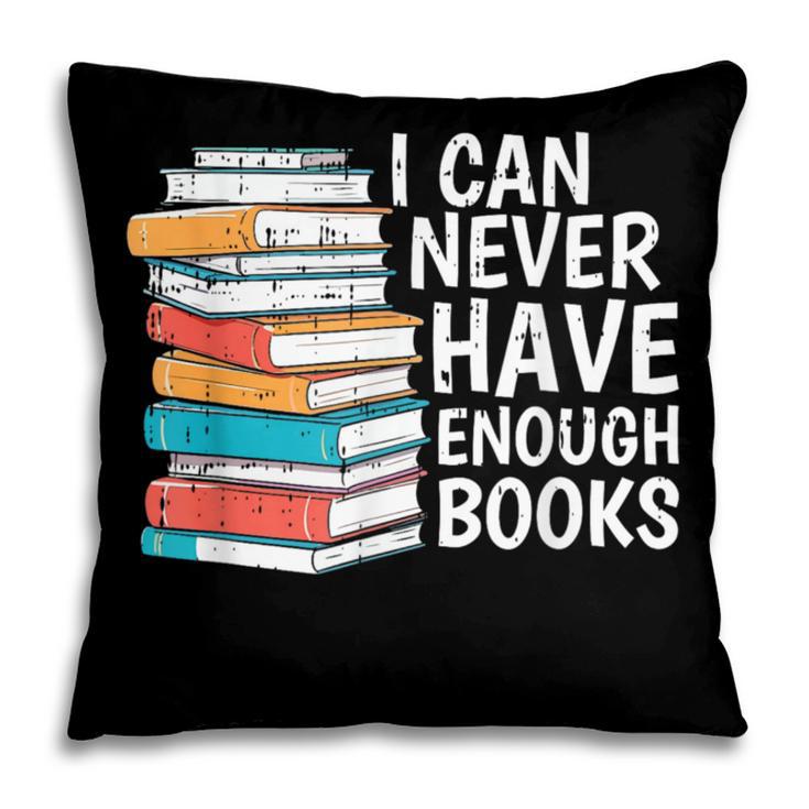 I Can Never Have Enough Books Reading Lover Bookworm Reader Pillowcase I Can Never Have Enough Books Reading Lover Bookworm Reader Pillowcase