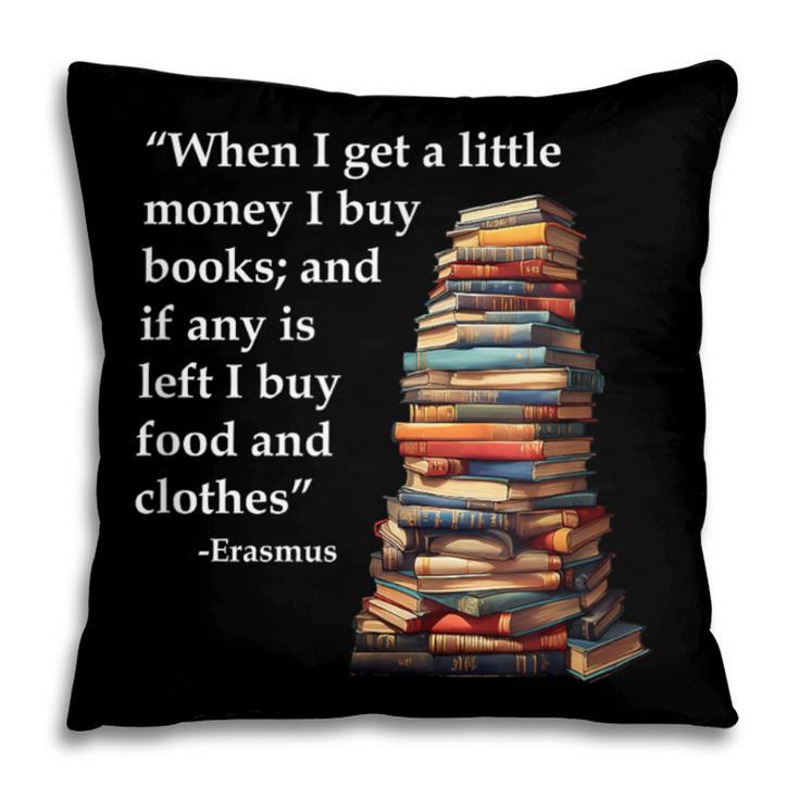 Erasmus When I Have Money I Buy Books Pillowcase Erasmus When I Have Money I Buy Books Pillowcase