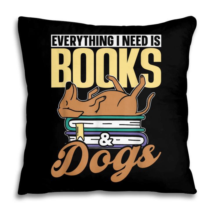 Everything I Need Is Books & Dogs Reader Book Read Reading Pillowcase