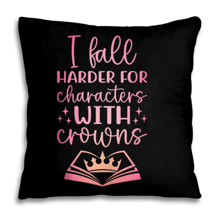 I Fall For The Characters WCrowns Fantasy Book Lover Tee Pillowcase