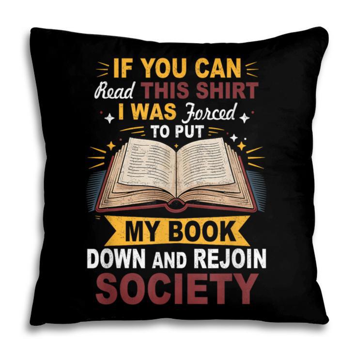 I Was Forced To Put My Book Down And Rejoin Society Book Pillowcase