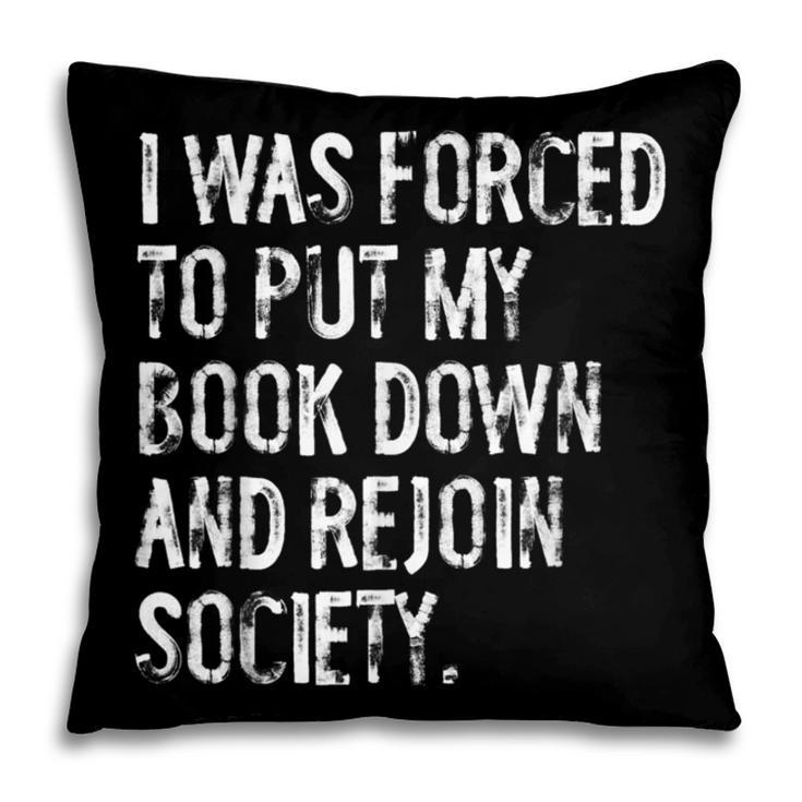 I Was Forced To Put My Book Down Book Worm Reader Pillowcase