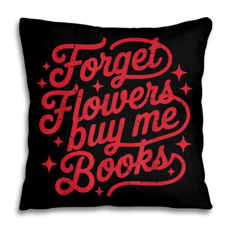 Forget Flowers Buy Me Books Valentine Bookish Book Lover Pillowcase Forget Flowers Buy Me Books Valentine Bookish Book Lover Pillowcase