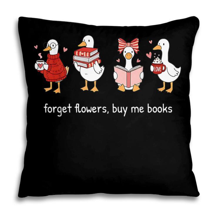 Forget Flowers Buy Me Books Valentine Goose Book Lover Pillowcase