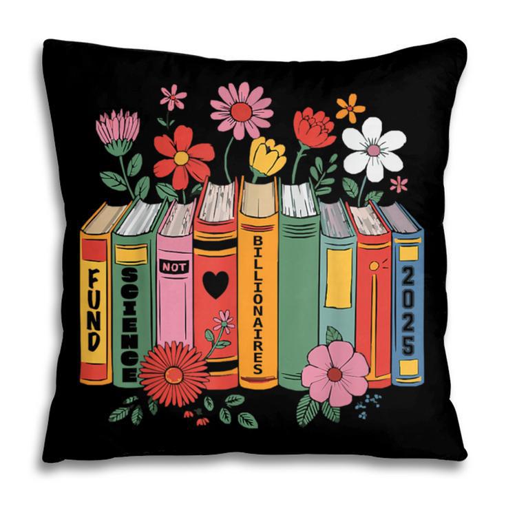 Fund Science Not Billionaires Books Support Scientist Pillowcase