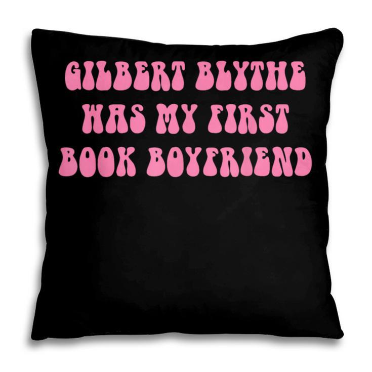 Gilbert Blythe Was My First Book Boyfriend Quote Pillowcase