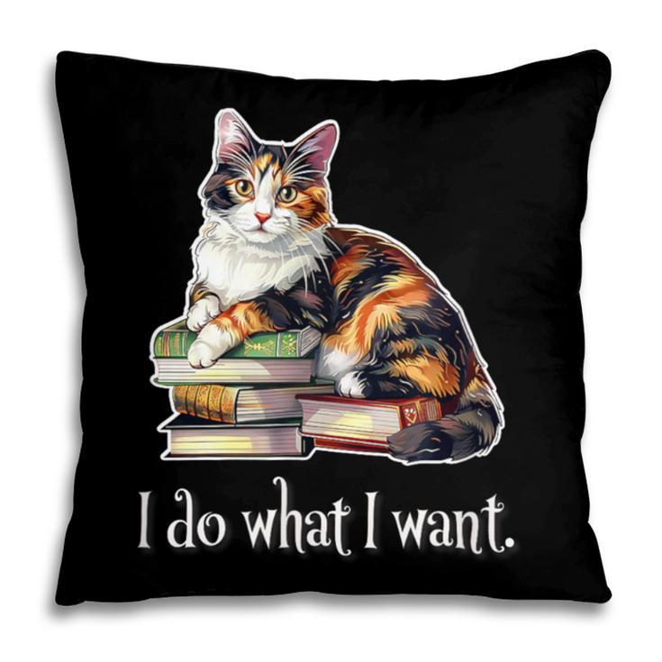 Girls Books I Do What I Want Calico Cat Lover Pillowcase