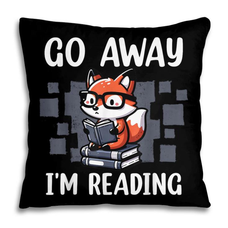 Go Away I'm Reading Book Reader Cute Fox Librarians Pillowcase