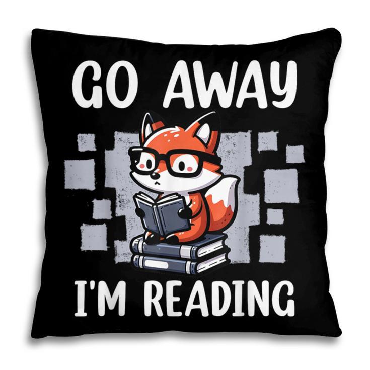Go Away I'm Reading Book Reader Cute Fox Loves Books Pillowcase Go Away I'm Reading Book Reader Cute Fox Loves Books Pillowcase