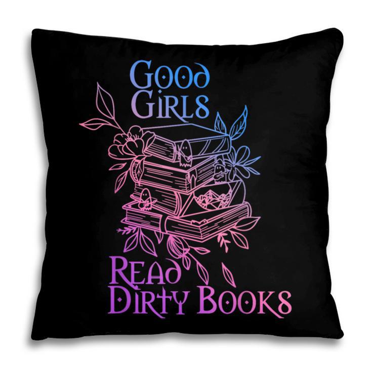 Good Girls Read Dirty Books Apparel Pillowcase