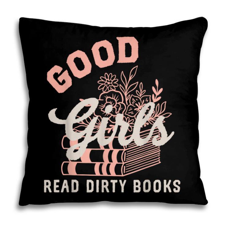 Good Girls Read Dirty Books Smutty Book Merch I Dont Watch Pillowcase