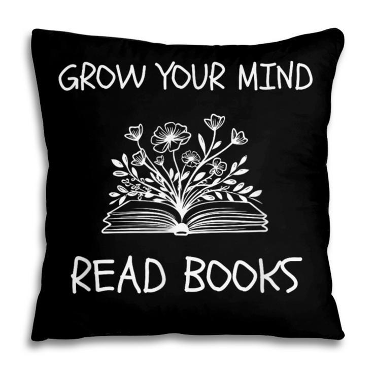 Grow Your Mind Read Books Tee Fun Book Lover Reading Outfit Pillowcase