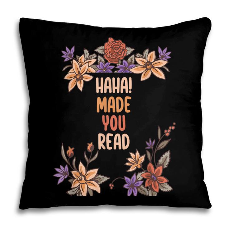 Haha Made You Read Shirt Book Reader Flower Floral Pillowcase