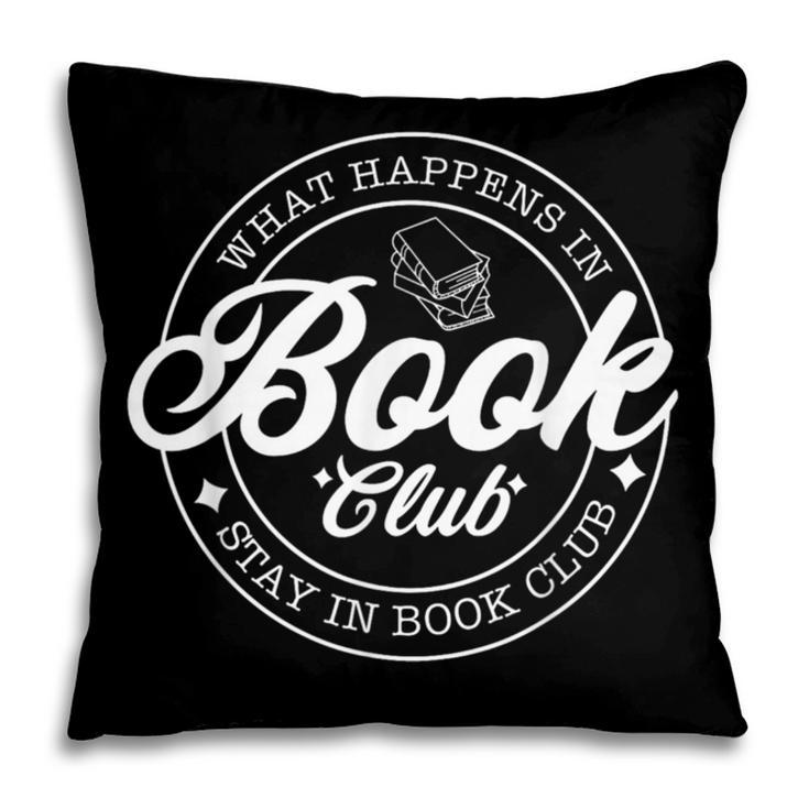 What Happens In Book Club Stays In Book Club Book Lover Pillowcase