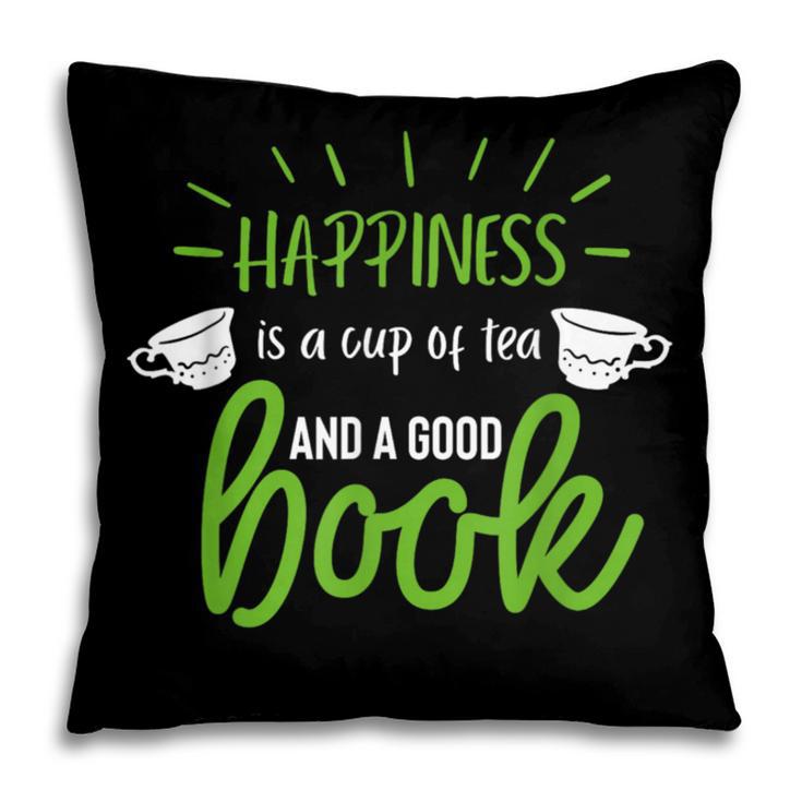 Happiness Is a Cup Of Tea And a Good Book Pillowcase