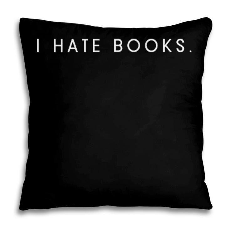 I Hate Books Minimalist Hater Saying Pillowcase