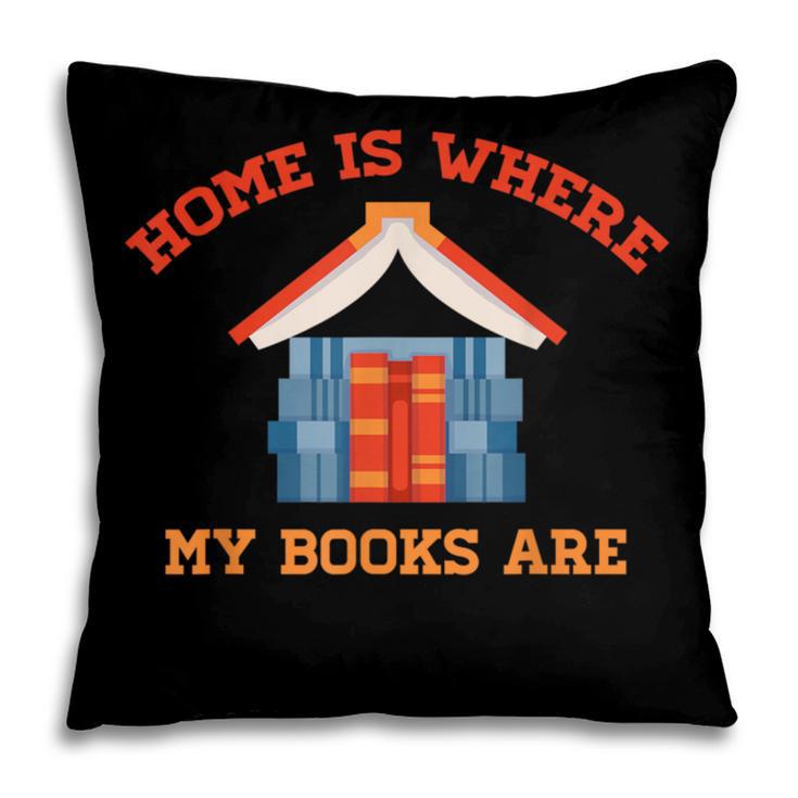 Home Is Where My Books Are Pillowcase Home Is Where My Books Are Pillowcase