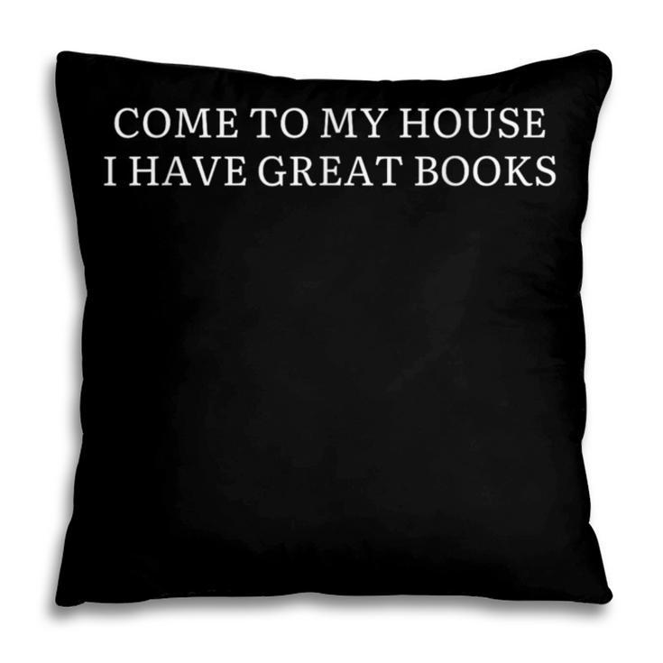 Come To My House i Have Great Books Pillowcase
