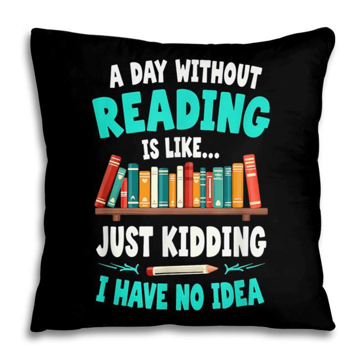 Humor Book Reader A Day Without Reading Is Like Pillowcase