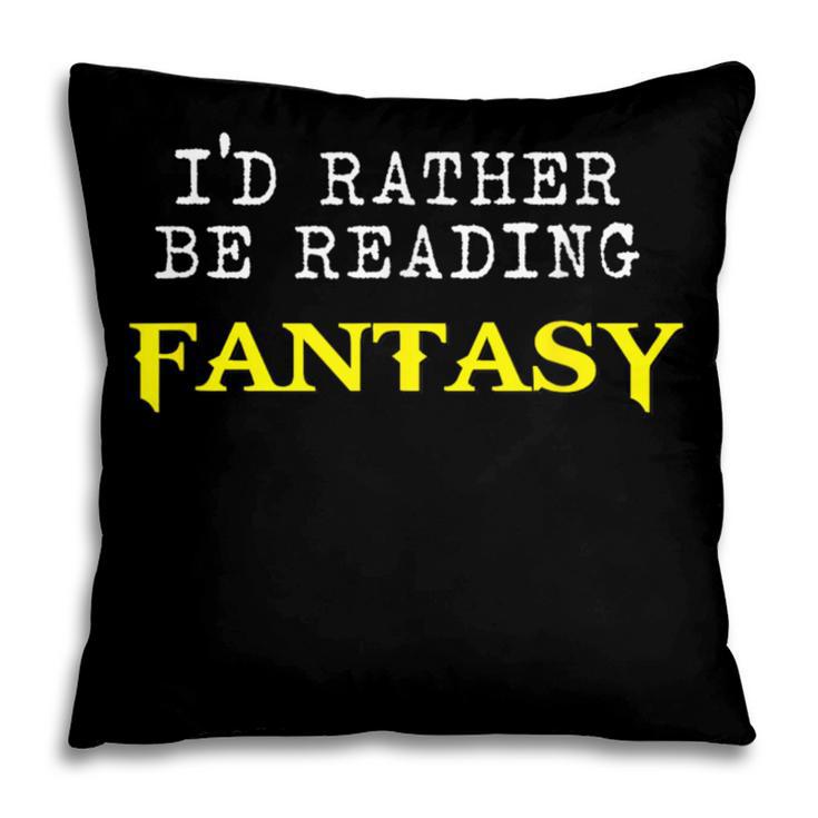 I'd Rather Be Reading Fantasy Epic Magic Book Lover Geek Pillowcase