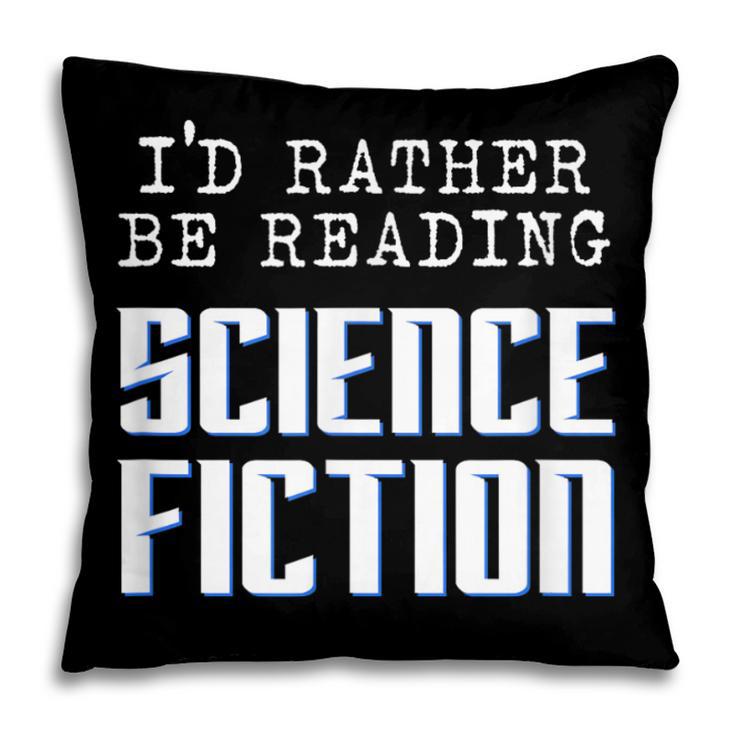 I'd Rather Be Reading Science Fiction Sci Fi Book Reader Pillowcase