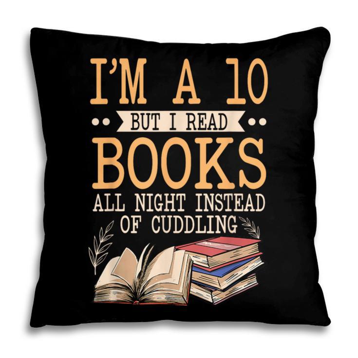 I'm A 10 But I Read Books All Night Bookworm Reader Reading Pillowcase