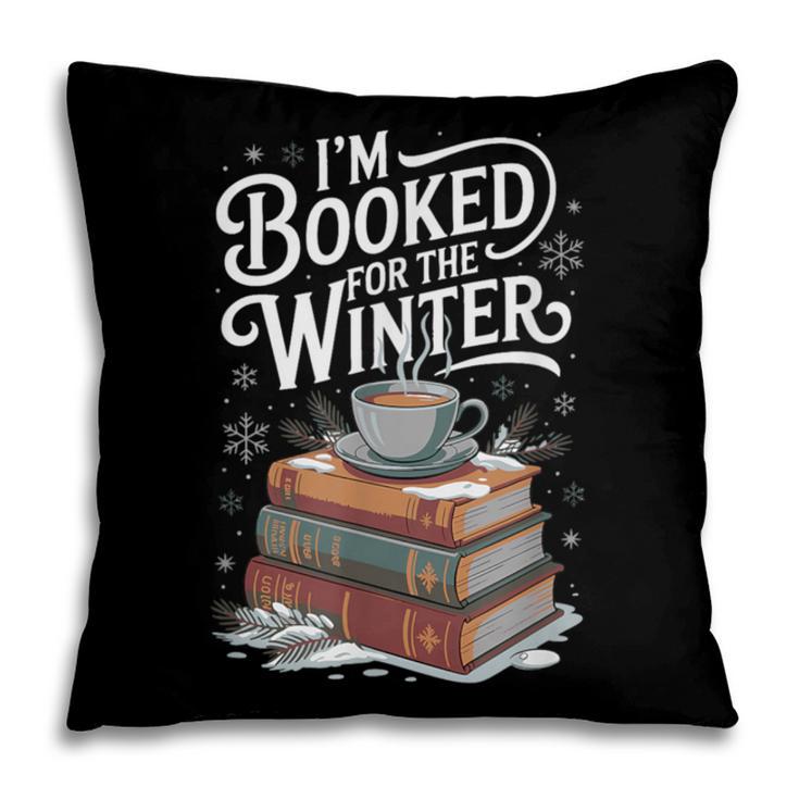 I'm Booked For The Winter Book Lover Pillowcase