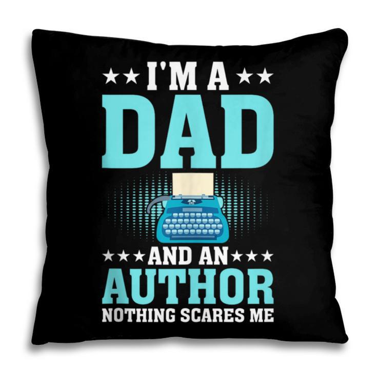 I'm A Dad And An Author Book Writer Father Pillowcase