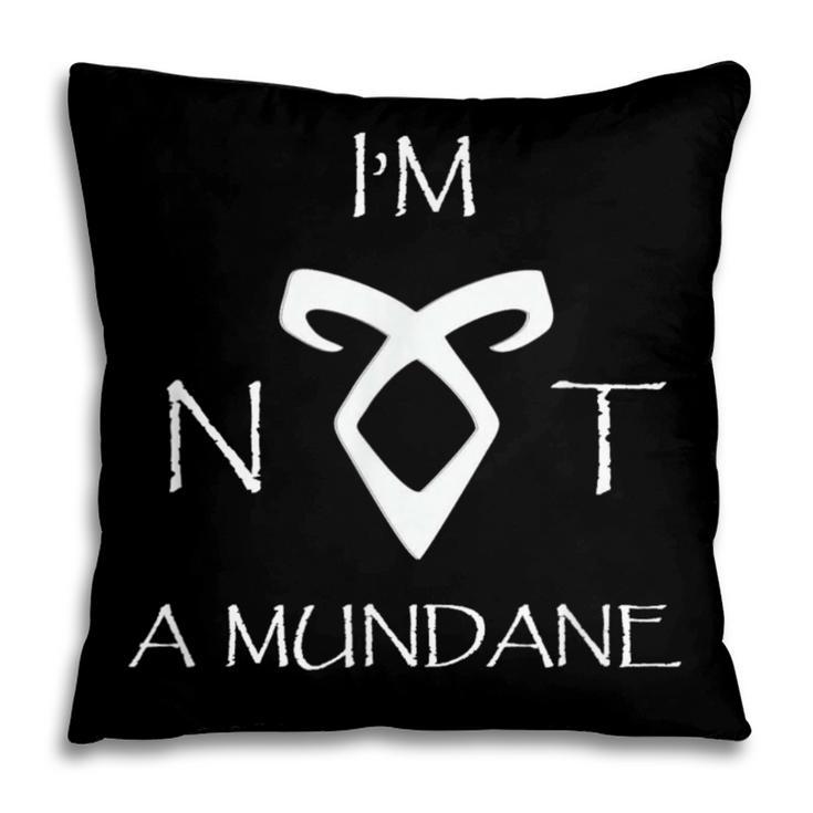 I'm Not a Mundane- Mortal Instruments Fantasy Book Lover Pillowcase