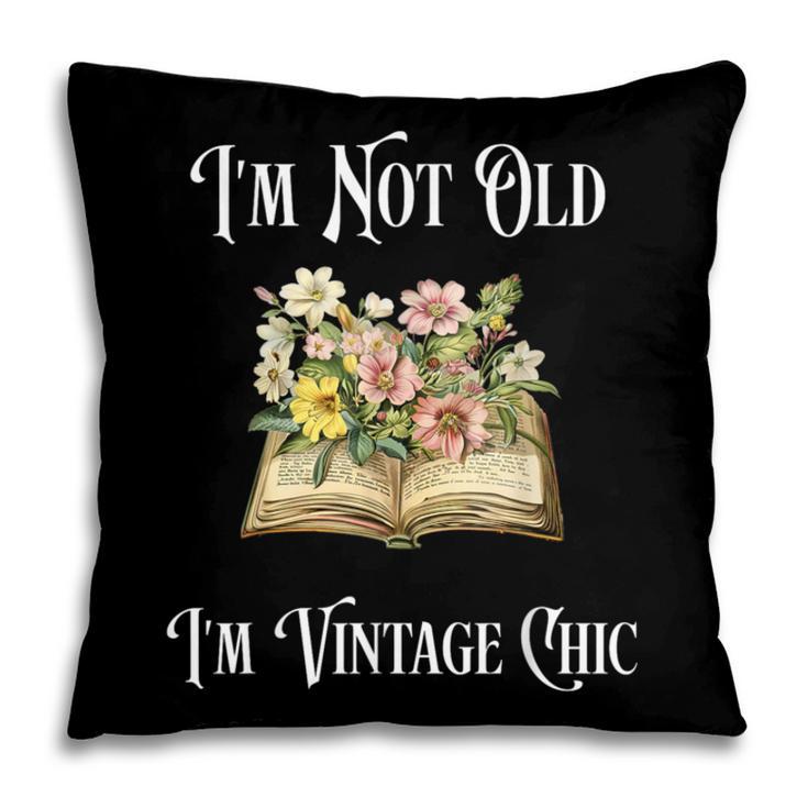 I'm Not Old Women Shirt Vintage Chic Floral Book Pillowcase