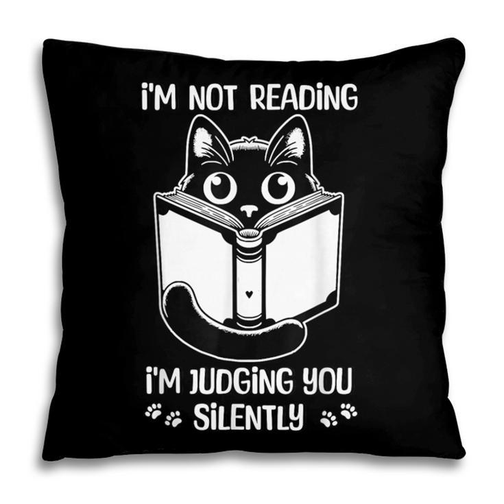 I’m Not Reading I’m Judging You Silently Fun Cat Book Lover Pillowcase