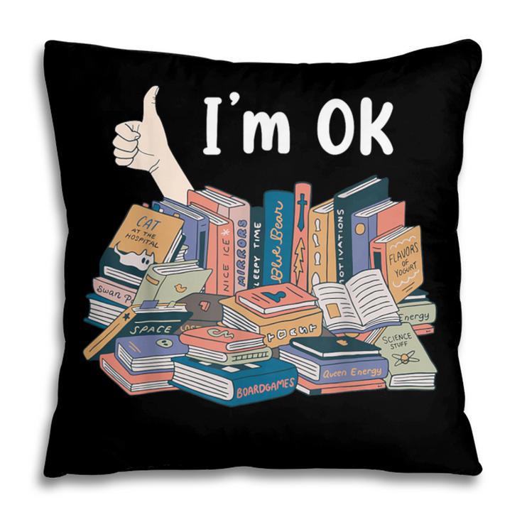 I'm OK Books Pile Books Stack Bibliophile Bookisk Pillowcase I'm OK Books Pile Books Stack Bibliophile Bookisk Pillowcase