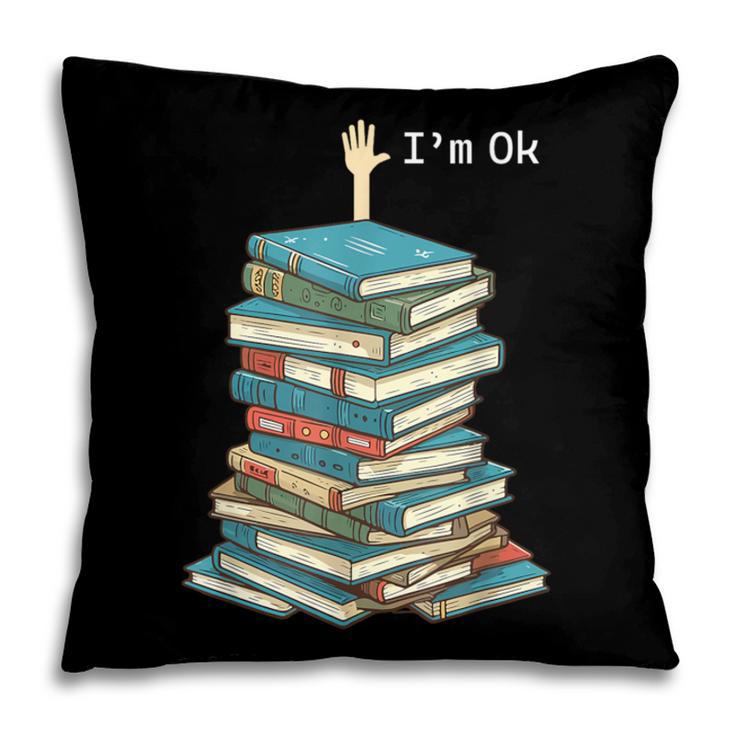 I'm Ok Books Reading Books Lover National Book Day Pillowcase