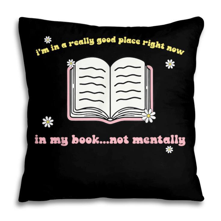 I'm In A Really Good Place Right Now In My Book Pillowcase I'm In A Really Good Place Right Now In My Book Pillowcase