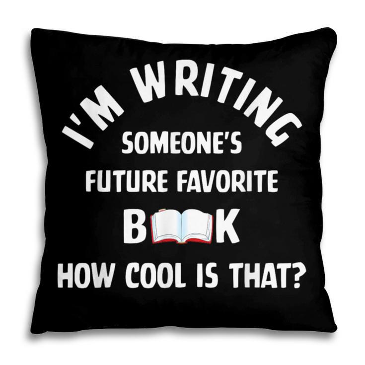 I'm Writing Someone's Future Favorite Book How Cool Is That Pillowcase I'm Writing Someone's Future Favorite Book How Cool Is That Pillowcase