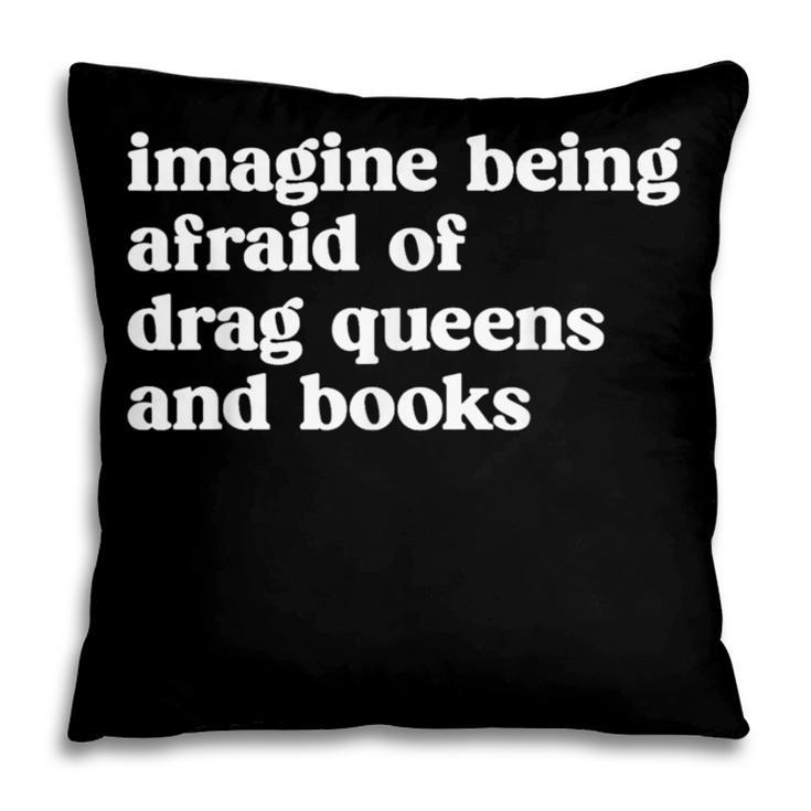Imagine Being Afraid Of Drag Queens And Books Classic Pillowcase