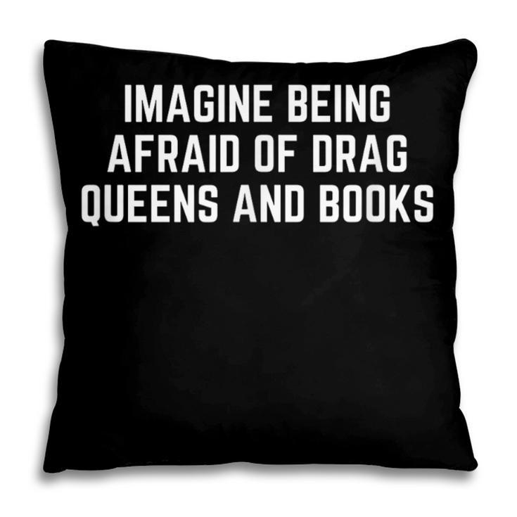 Imagine Being Afraid Of Drag Queens And Books Y2K LGBTQ Gay Pillowcase Imagine Being Afraid Of Drag Queens And Books Y2K LGBTQ Gay Pillowcase