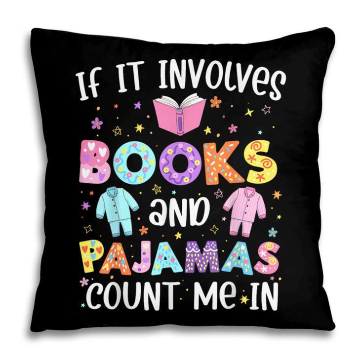 If It Involves Book And Pajamas Count Me In Bookworm Reading Pillowcase