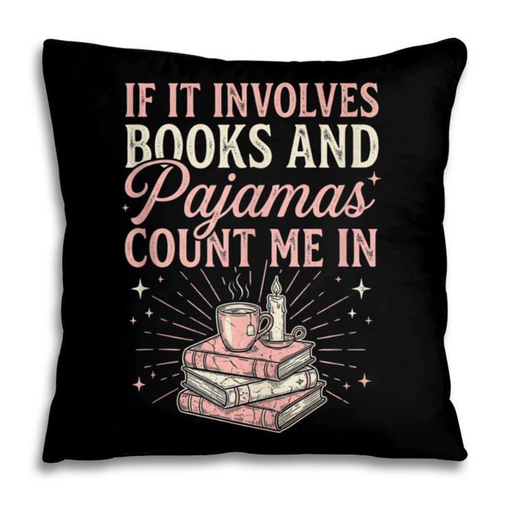 If It Involves Books & Pajamas Count Me In Cute Pajama Night Pillowcase