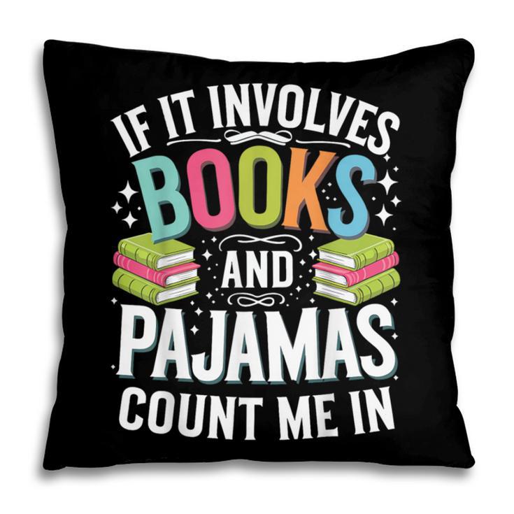 If It Involves Books And Pajamas Count Me In Pillowcase