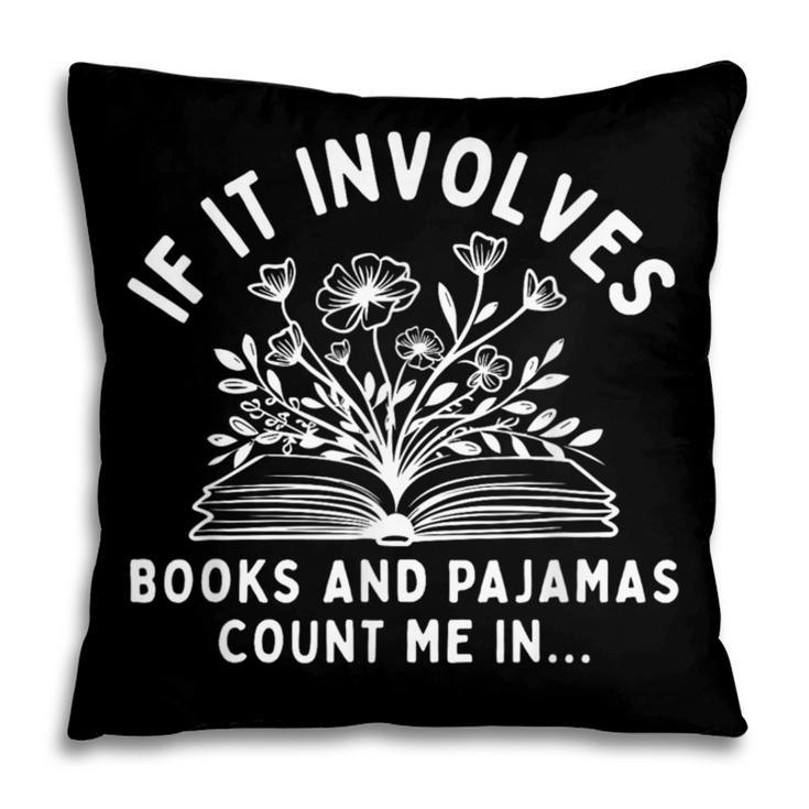 If It Involves Books And Pajamas Count Me In Reading Bedtime Pillowcase