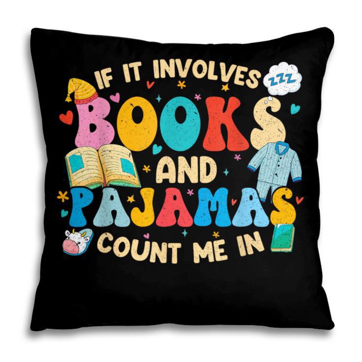 If It Involves Books And Pajamas Count Me In Reading Pillowcase